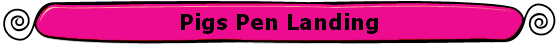 Pigs Pen Landing